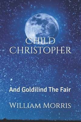 Child Christopher: And Goldilind The Fair by William Morris