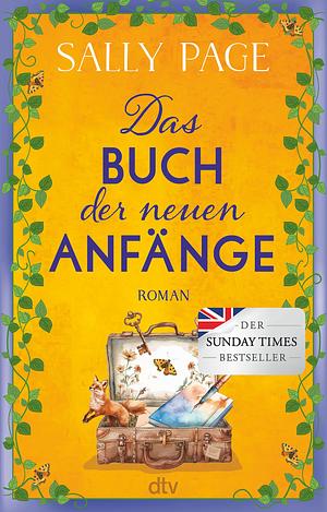 Das Buch der neuen Anfänge: Roman | Der neue wundervolle Roman von der Autorin des Überraschungsbestsellers 'Das Glück der Geschichtensammlerin' by Sally Page