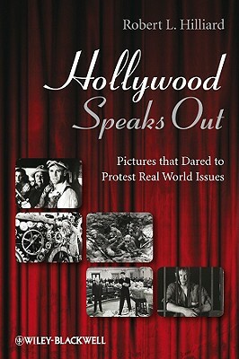 Hollywood Speaks Out: Pictures That Dared to Protest Real World Issues by Robert L. Hilliard