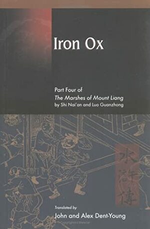 Iron Ox: Part Four of the Marshes of Mount Liang by Alex Dent-Young, Luo Guanzhong, John Dent-Young, Shi Nai'an