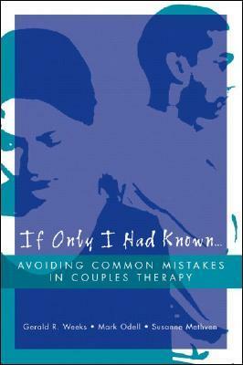 If Only I Had Known...: Avoiding Common Mistakes in Couples Therapy by Mark Odell