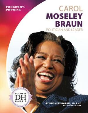 Carol Moseley Braun: Politician and Leader by Duchess Harris, Tammy Gagne