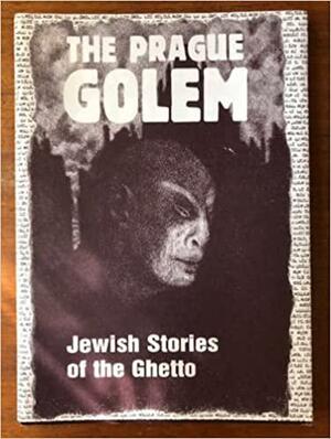 The Prague Golem: Jewish Stories of the Ghetto by Harald Salfellner, Harald Salfellner