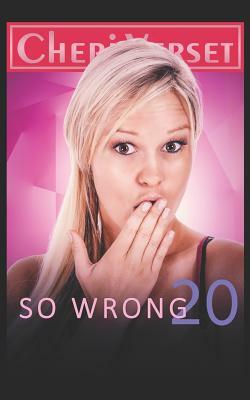 So Wrong 20 by Cheri Verset