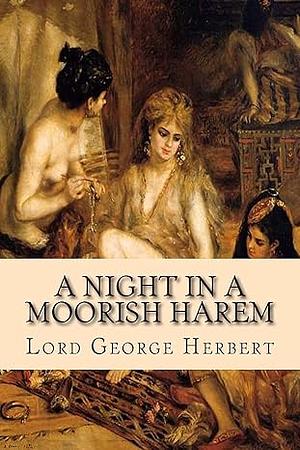 A Night in a Moorish Harem by Lord George Herbert, Lord George Herbert