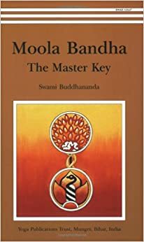 Moola Bandha: The Master Key by Swami Buddhananda