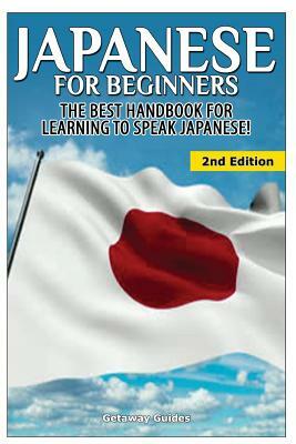 Japanese for Beginners: The Best Handbook for Learning to Speak Japanese! by Getaway Guides