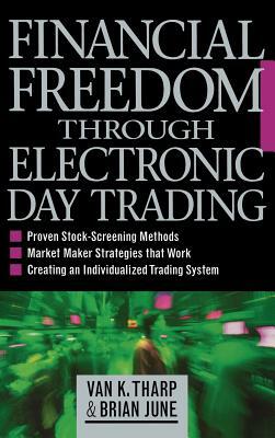 Financial Freedom Through Electronic Day Trading by Van K. Tharp, Brian June