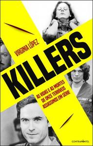 Killers - As vidas e as mortes de onze terríveis assassinos em série by Virginia López