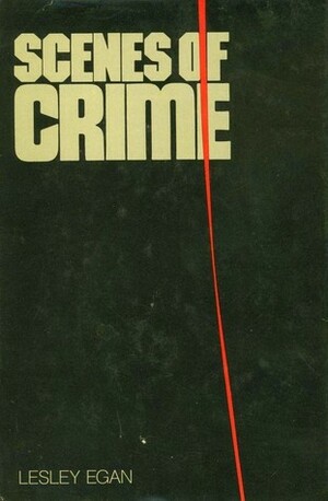 Scenes Of Crime by Lesley Egan