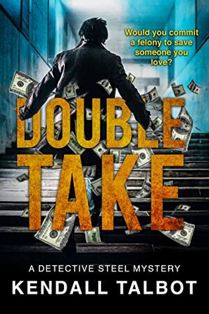 Double Take (Detective Steel Mystery, #1) by Kendall Talbot