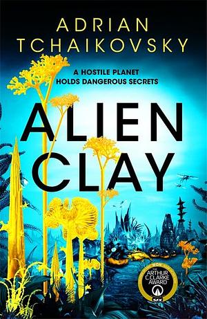 Alien Clay by Adrian Tchaikovsky