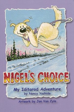 Nigel's Choice: My Iditarod Adventure by Nancy Yoshida