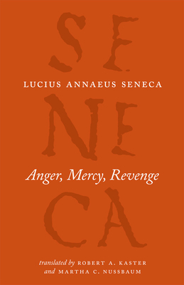 Anger, Mercy, Revenge by Lucius Annaeus Seneca