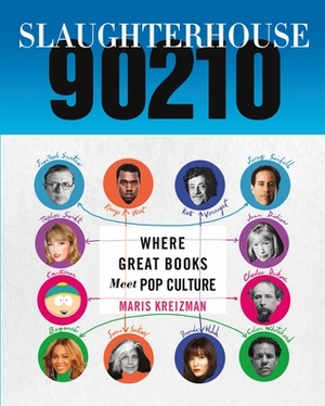 Slaughterhouse 90210: Where Great Books Meet Pop Culture by Maris Kreizman