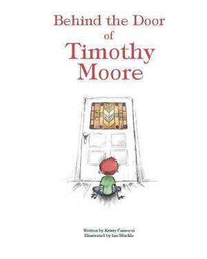 Behind the Door of Timothy Moore by Kristy Cameron