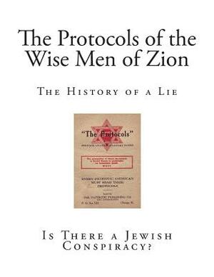 The History of a Lie: The Protocols of the Wise Men of Zion by Unknown, Herman Bernstein