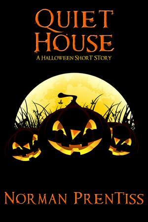 Quiet House A Halloween Short Story by Norman Prentiss