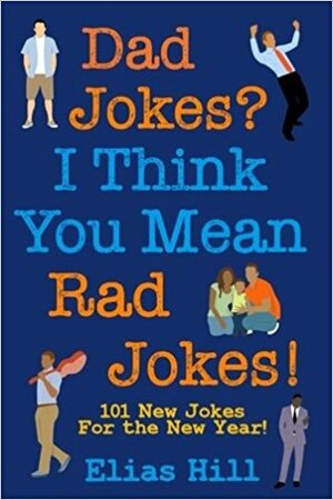 Dad Jokes? I Think You Mean Rad Jokes! by Elias Hill