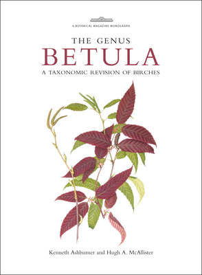 The Genus Betula: A Taxonomic Revision of Birches by Hugh A. McAllister, Kenneth Ashburner