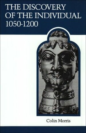 The Discovery of the Individual, 1050-1200 (Medieval Academy Reprints for Teaching No. 19) by Colin Morris