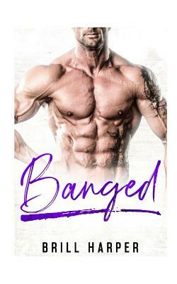 Banged: A Blue Collar Bad Boys Book by Brill Harper