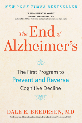 The End of Alzheimer's: The First Program to Prevent and Reverse Cognitive Decline by Dale Bredesen