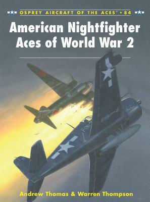 American Nightfighter Aces of World War 2 by Andrew Thomas, Warren Thompson