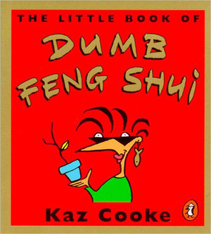 The Little Book of Dumb Feng Shui by Kaz Cooke