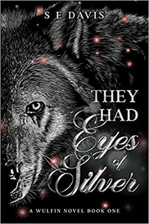 They Had Eyes of Silver by S.E. Davis, S.E. Davis