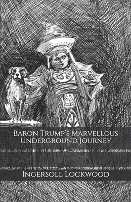 Baron Trump's Marvellous Underground Journey by Ingersoll Lockwood