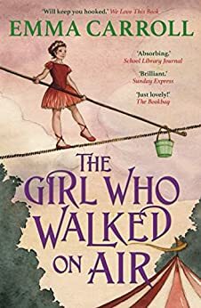 The Girl Who Walked On Air by Emma Carroll