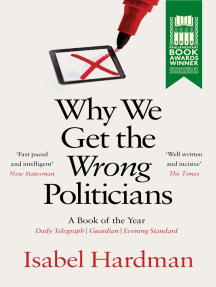 Why We Get the Wrong Politicians: Shortlisted for the Waterstones Book of the Year by Isabel Hardman