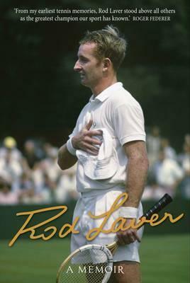 Rod Laver: A Memoir by Rod Laver, Larry Writer, Roger Federer