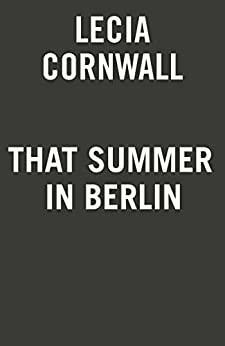 That Summer in Berlin by Lecia Cornwall