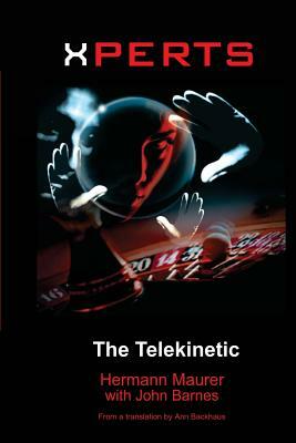 Xperts: The Telekinetic by Hermann Maurer, John Barnes