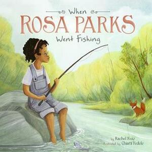 When Rosa Parks Went Fishing by Chiara Fedele, Rachel Ruiz