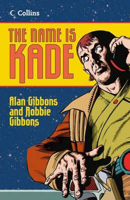 The Name Is Kade by Robbie Gibbons, Alan Gibbons
