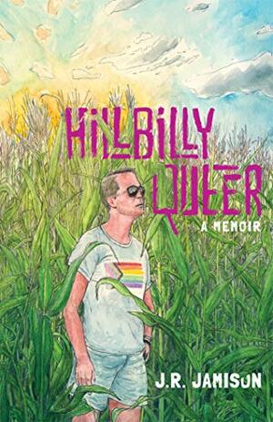 Hillbilly Queer: A Memoir by J. R. Jamison