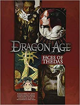 Faces of Thedas: A Dragon Age RPG Sourcebook by Jamie Wood, Alyc Helms, Justin Harris, Oz Mills, Stephen Michael DiPesa, Matt Miller, Ryan R. Schoon, Jack Norris, Lisa Adams