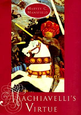 Machiavelli's Virtue by Harvey C. Mansfield