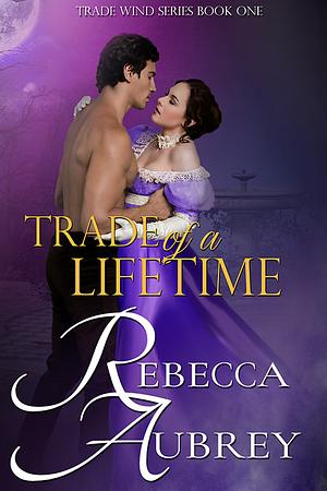 Trade of a Lifetime by Rebecca Aubrey