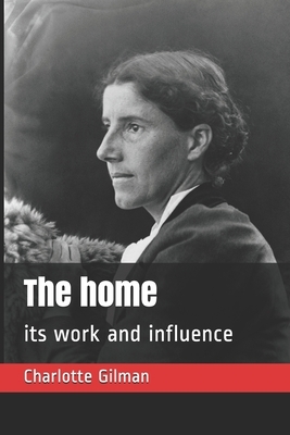 The home: its work and influence by Charlotte Perkins Gilman
