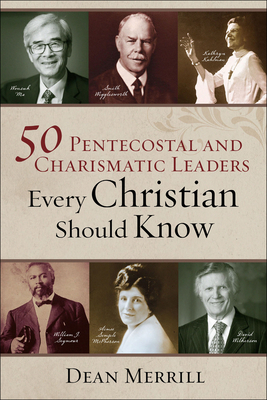 50 Pentecostal and Charismatic Leaders Every Christian Should Know by 