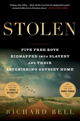 Stolen: Five Free Boys Kidnapped Into Slavery and Their Astonishing Odyssey Home by Richard Bell