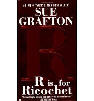 R Is for Ricochet by Sue Grafton