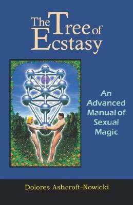 Tree of Ecstasy: An Advanced Manual of Sexual Magic by Dolores Ashcroft-Nowicki