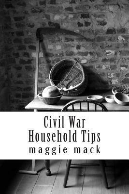 Civil War Household Tips by Maggie Mack