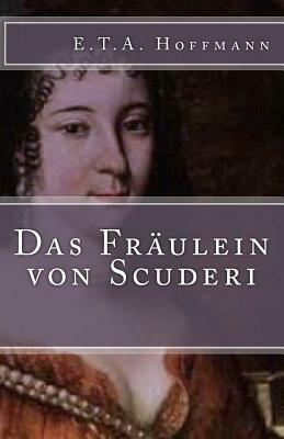 Das Fräulein Von Scuderi by E.T.A. Hoffmann