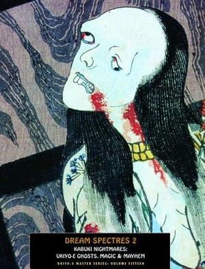 Dream Spectres 2: Kabuki Nightmares: Ukiyo-E Ghosts, Magic & Mayhem by 